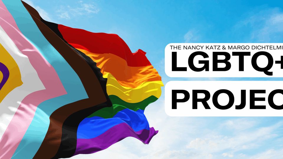 Progress Pride flag with the Nancy Katz & Margo Dichtelmiller LGBTQ+ Project title
